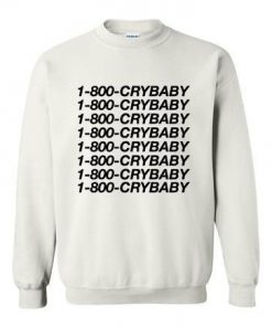 1-800-Cry-baby sweatshirt
