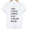1 need 3 coffees 6 puppies T-shirt