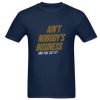 Ain't Nobody's Business T-Shirt