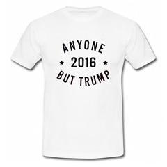 Anyone 2016 But Trump T-Shirt