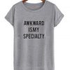 Awkward is my specialty T-shirt