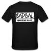 Badgal made me do it T-shirt back