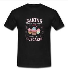 Baking Cheaper Than Therapy T-shirt