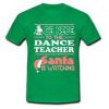 Be Nice To The Dance Teacher Santa Is Watching T-Shirt