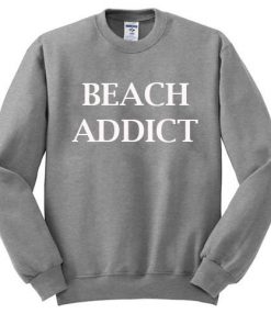 Beach addict sweatshirt