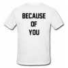 Because Of You T-shirt Back