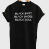 Black Shirt black shoes black soul T-shirt