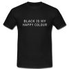 Black is my happy colour T-Shirt