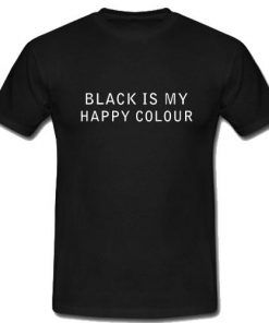 Black is my happy colour T-Shirt