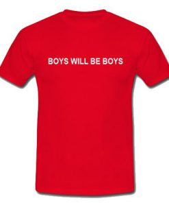 Boys Will Be Boys T-Shirt