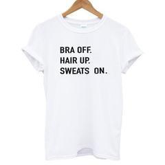 Bra Off Hair Up Sweats On T-shirt