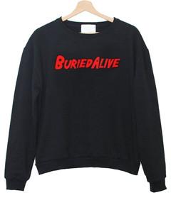 Buried Alive Sweatshirt