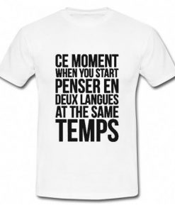 Ce moment when you start penser en deux langues at the same temps T-Shirt