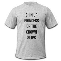 Chin Up Princess T-shirt