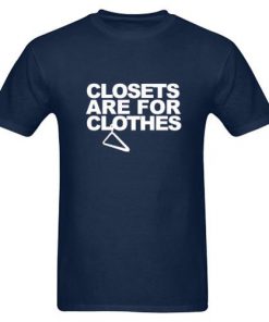 Closets Are For Clothes T-shirt