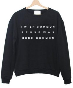 Common sense graphic Sweatshirt
