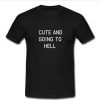 Cute and going to hell T-shirt