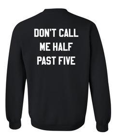 Don't Call Me Half Past Five sweatshirt back