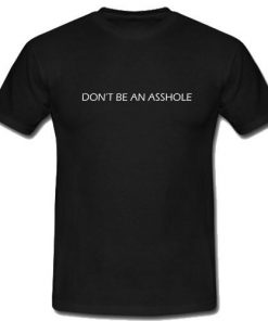 Don't be an asshole T-Shirt