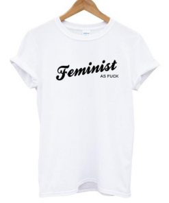 Feminist AS Fuck T-shirt