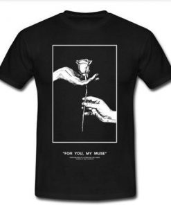 For You My Muse T- shirt