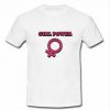Girl Power Feminism T -Shirt