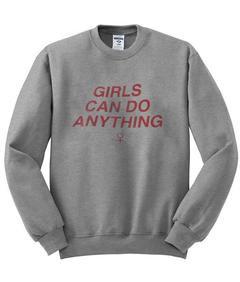 Girls Can Do Anything sweatshirt