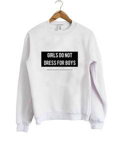 Girls Do Not Dress For Boys sweatshirt