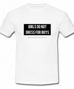 Girls Don't Dress For Boys T-Shirt