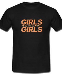 Girls Need To Support Girls T-Shirt