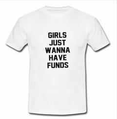 Girls just wanna have Funds T-shirt