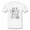 Give Me Coffee And No One Gets Hurt T-Shirt