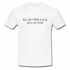 Give Me Food Japanese Translation T-Shirt