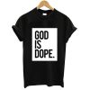 God Is Dope T-shirt
