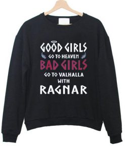 Good Girls Go To Heaven Bad Girls Go to valhalla Sweatshirt