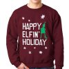 Happy Elfin’ Holiday Tacky Ugly Christmas Sweatshirt