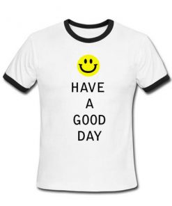 Have a good day Ringer Shirt