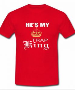 He's my trap king T Shirt