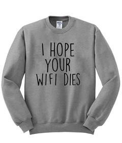 I Hope Your Wifi Dies Sweatshirt