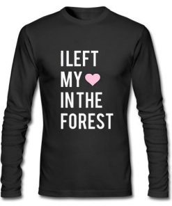 I LEFT MY HEART IN THE FOREST long sleeve