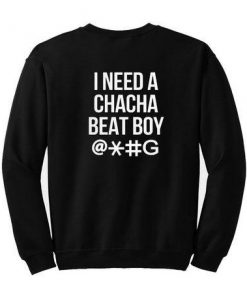 I Need A Chacha Beat Boy Sweatshirt Back