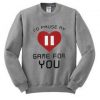 I'd pause my game for you Sweatshirt