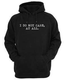 I do not care at all Hoodie