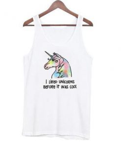 I liked unicorns before it was cool Tank top