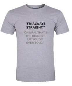 I'm Always Straight T-Shirt