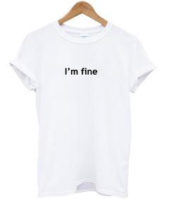 I'm Fine T-shirt