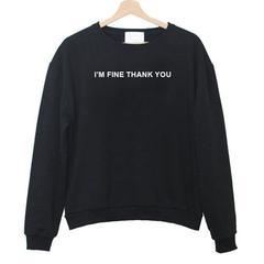 I'm Fine Thank You Sweatshirt