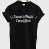 I'm Not A Virgin I'm A Libra T-shirt