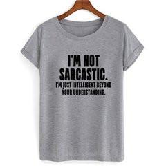 I'm Not Sarcastic T-shirt