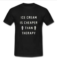 Ice Cream Is Cheaper Than Therapy T-shirt